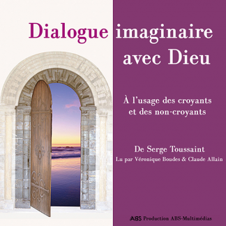 Dialogue imaginaire avec Dieu, un livre audio de Serge Toussaint lu par Véronique boudes et Claude Allain