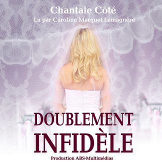 Doublement infidèle, de Chantale Côté un livre audio lu par Caroline Marquet Lamagnère